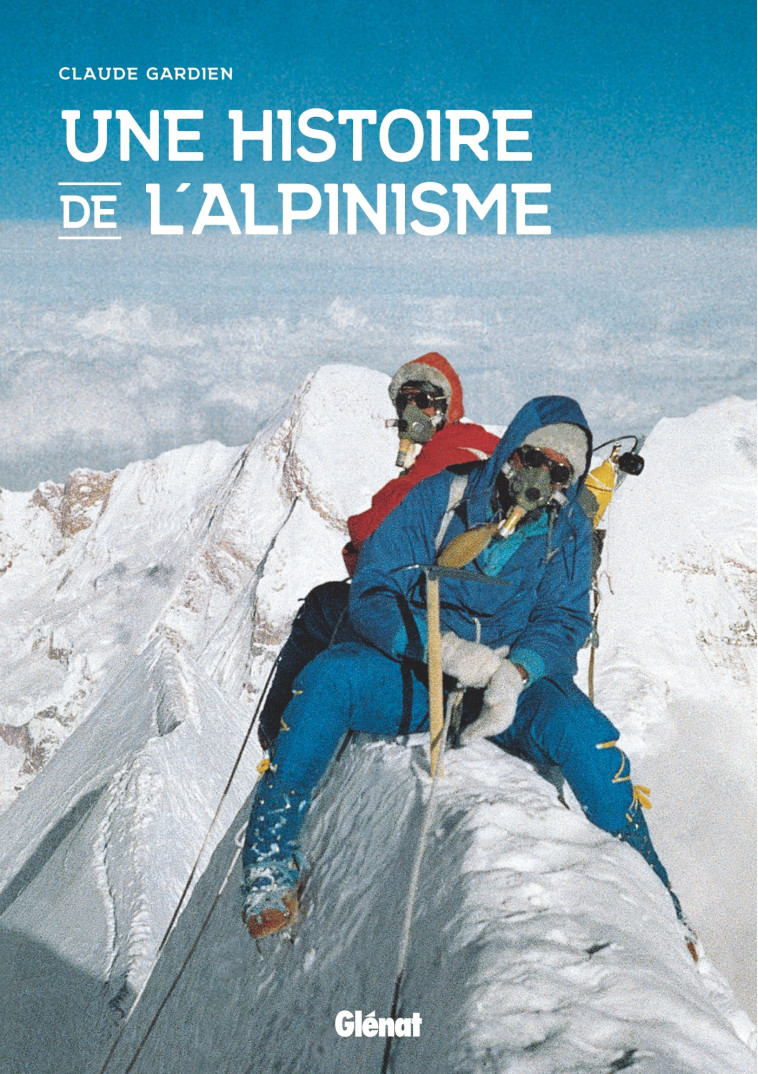 UNE HISTOIRE DE L'ALPINISME - GARDIEN CLAUDE - GLENAT