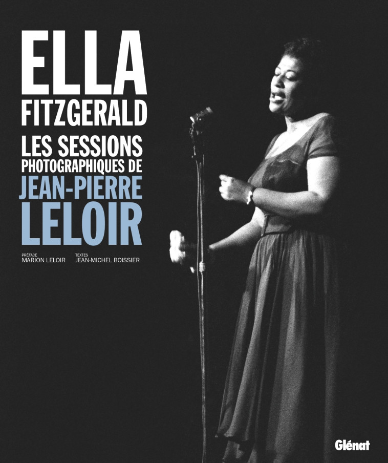 ELLA FITZGERALD, LES SESSIONS PHOTOGRAPHIQU ES DE JEAN-PIERRE LELOIR - BOISSIER/LELOIR - GLENAT