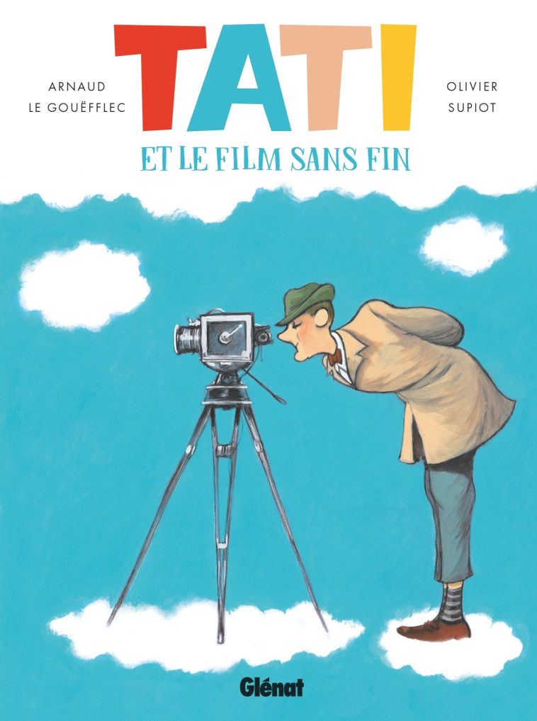 TATI ET LE FILM SANS FIN - LE GOUEFFLEC/SUPIOT - GLENAT