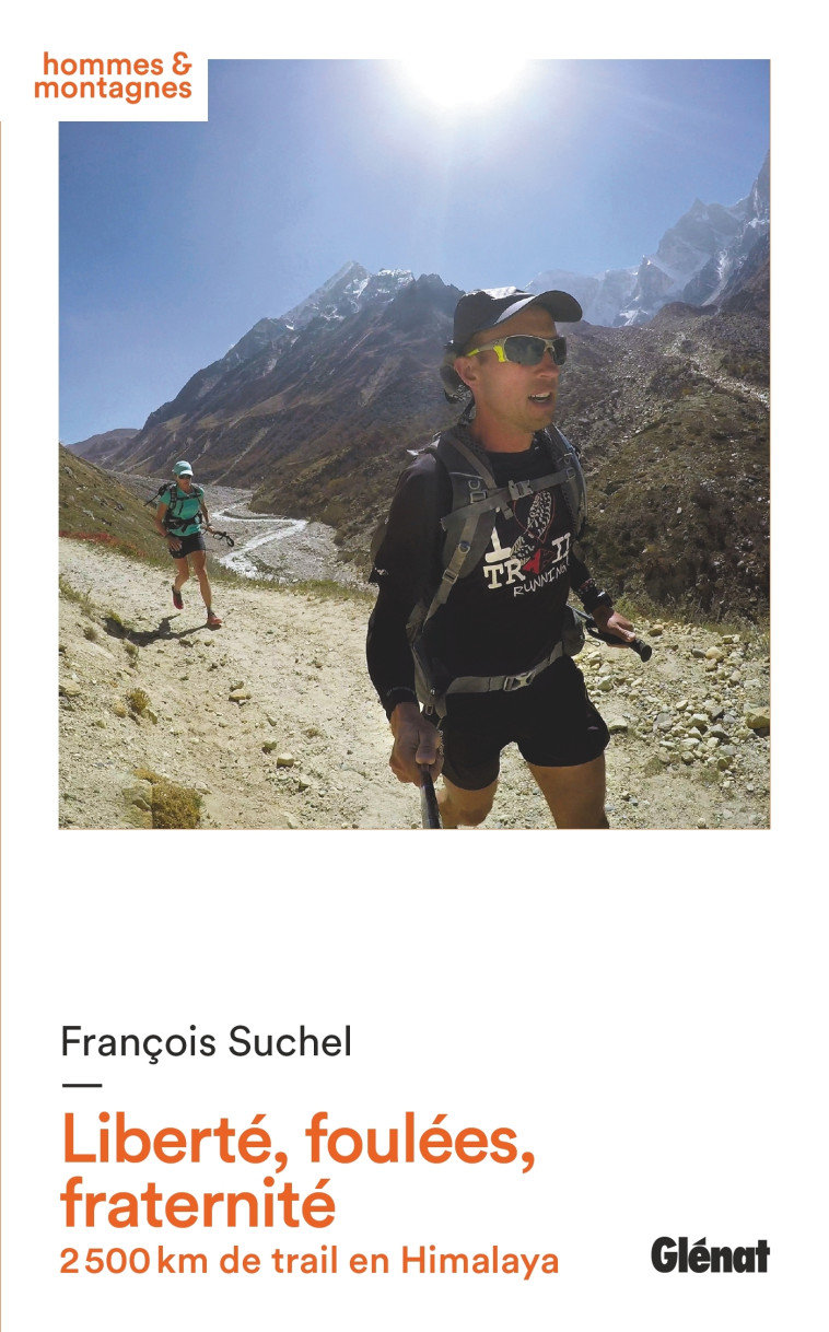 LIBERTE, FOULEES, FRATERNITE - 2 500 KM DE TRAIL EN HIMALAYA - SUCHEL FRANCOIS - GLENAT