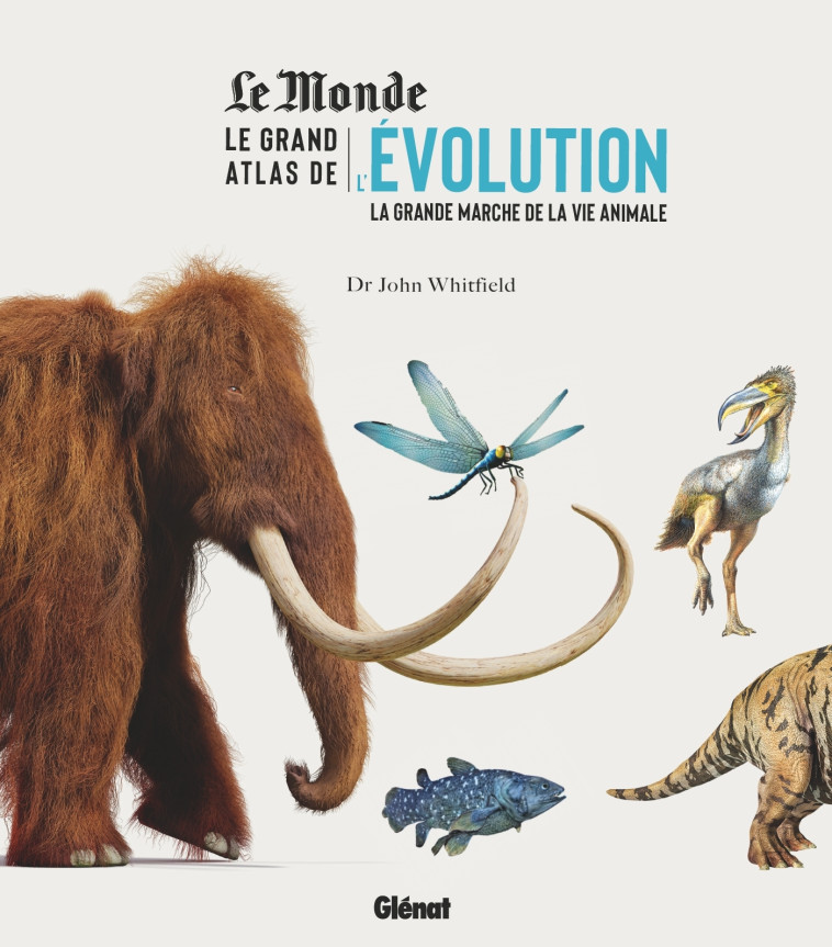 LE GRAND ATLAS DE L'EVOLUTION ANIMALE - LA GRANDE MARCHE DE LA VIE ANIMALE - WHITFIELD JOHN - GLENAT