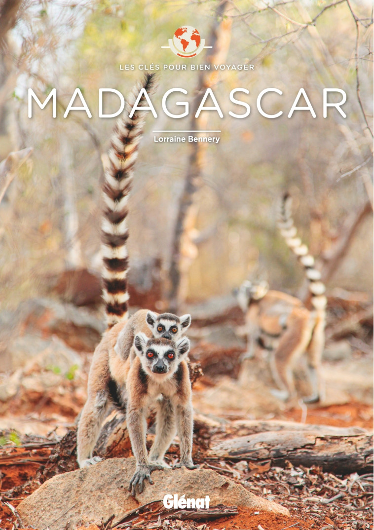 MADAGASCAR - LES CLES POUR BIEN VOYAGER - BENNERY LORRAINE - GLENAT