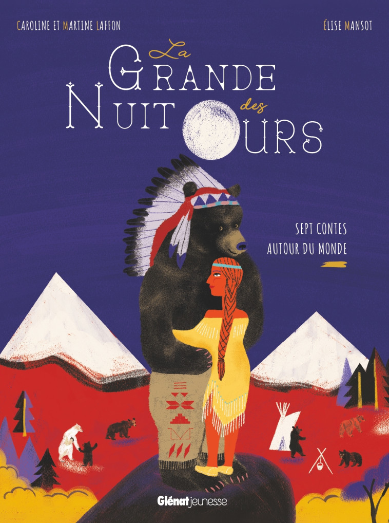 LA GRANDE NUIT DES OURS - SEPT CONTES AUTOUR DU MONDE - LAFFON/MANSOT - GLENAT JEUNESSE