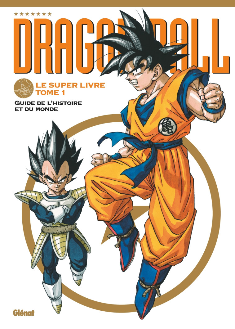 DRAGON BALL - LE SUPER LIVRE - TOME 01 - L'HISTOIRE ET L'UNIVERS - TORIYAMA AKIRA - GLENAT