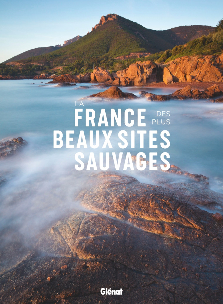 LA FRANCE DES PLUS BEAUX SITES SAUVAGES - XXX - GLENAT