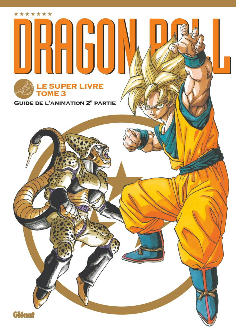 DRAGON BALL LE SUPER LIVRE T03 L'ANIMATION 2E PARTIE - TORIYAMA AKIRA - GLENAT