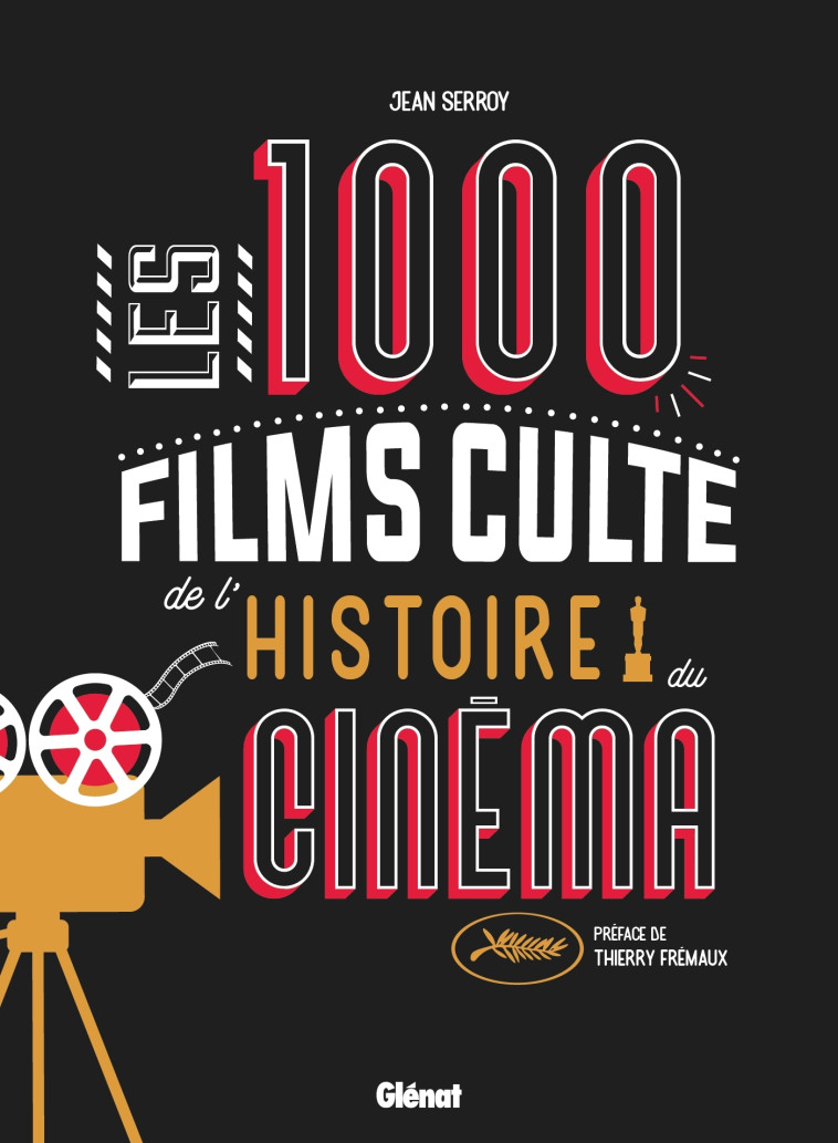 LES 1000 FILMS CULTE DE L'HISTOIRE DU CINEMA - SERROY/FREMAUX - GLENAT