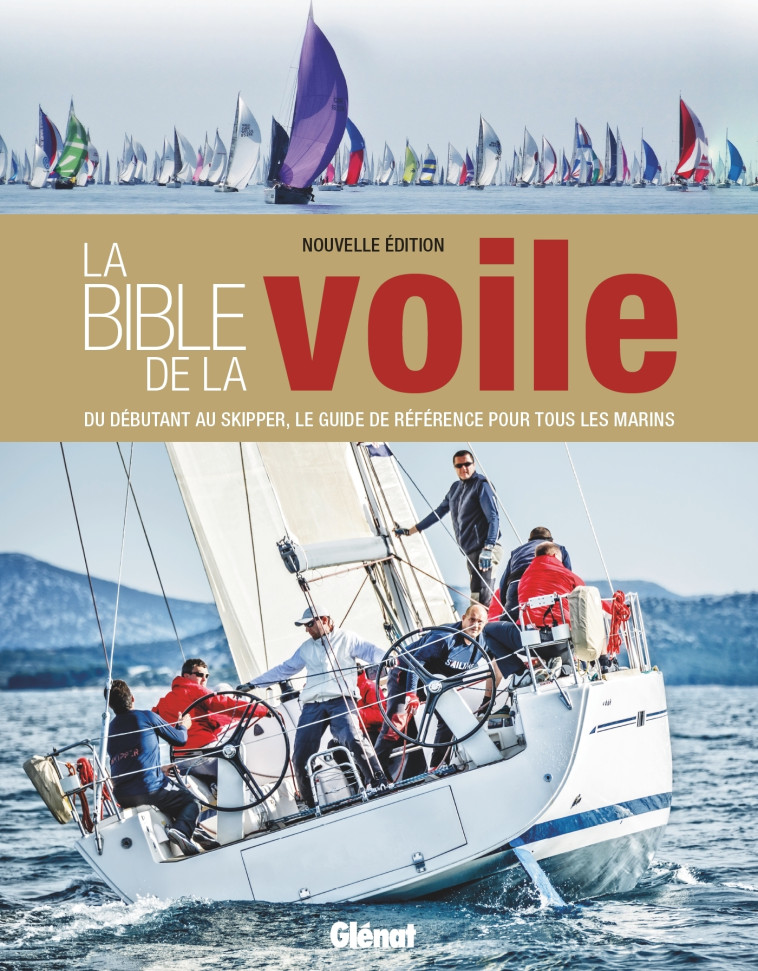 LA BIBLE DE LA VOILE (NOUVELLE EDITION) - DU DEBUTANT AU SKIPPER, LE GUIDE DE REFERENCE POUR TOUS LE - EVANS/MANLEY/SMITH - GLENAT