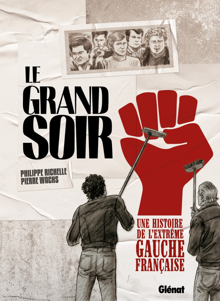 LE GRAND SOIR - UNE HISTOIRE DE L'EXTREME GAUCHE FRANCAISE - RICHELLE/WACHS - GLENAT