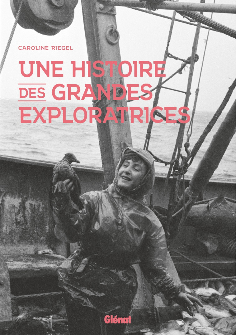 UNE HISTOIRE DES GRANDES EXPLORATRICES - RIEGEL CAROLINE - GLENAT