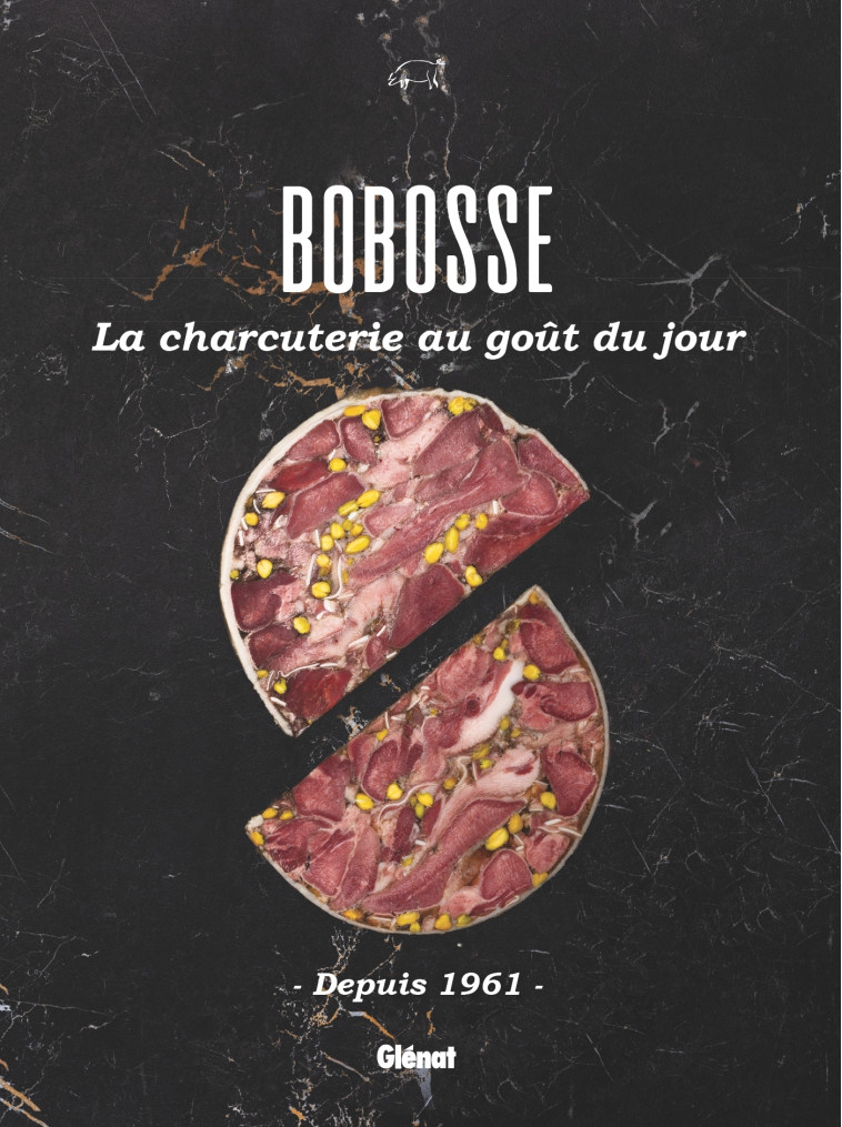 BOBOSSE, LA CHARCUTERIE AU GOUT DU JOUR - DEPUIS 1961 - RODRIGUEZ/ROLLET - GLENAT