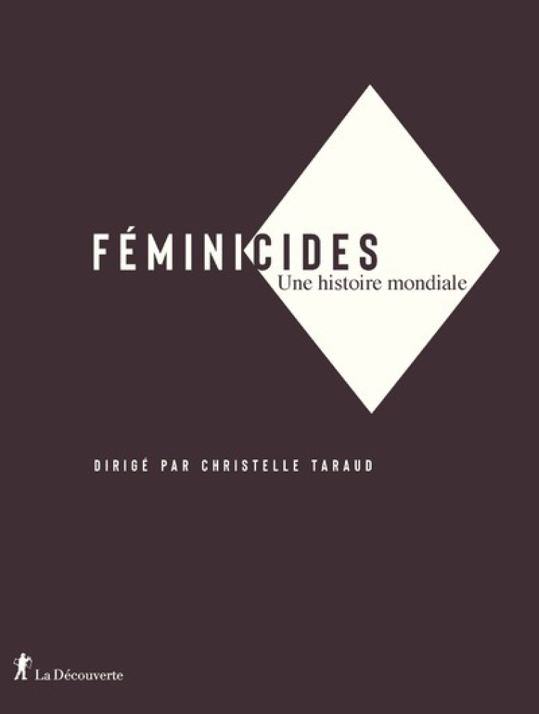 FEMINICIDES - UNE HISTOIRE MONDIALE - TARAUD CHRISTELLE - LA DECOUVERTE