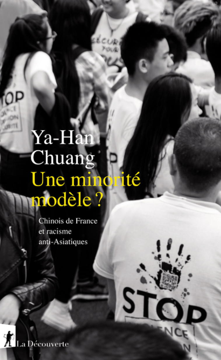 UNE MINORITE MODELE ? - CHINOIS DE FRANCE E T RACISME ANTI-ASIATIQUES - CHUANG YA-HAN - LA DECOUVERTE