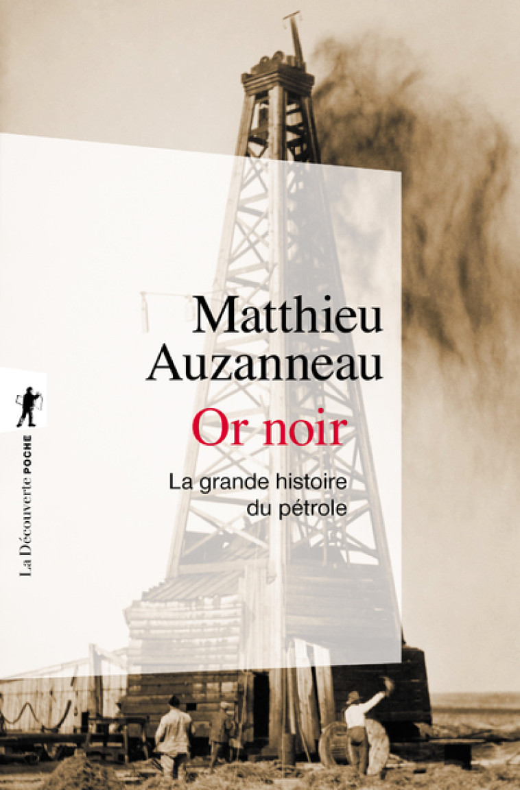 OR NOIR - LA GRANDE HISTOIRE DU PETROLE - AUZANNEAU MATTHIEU - LA DECOUVERTE