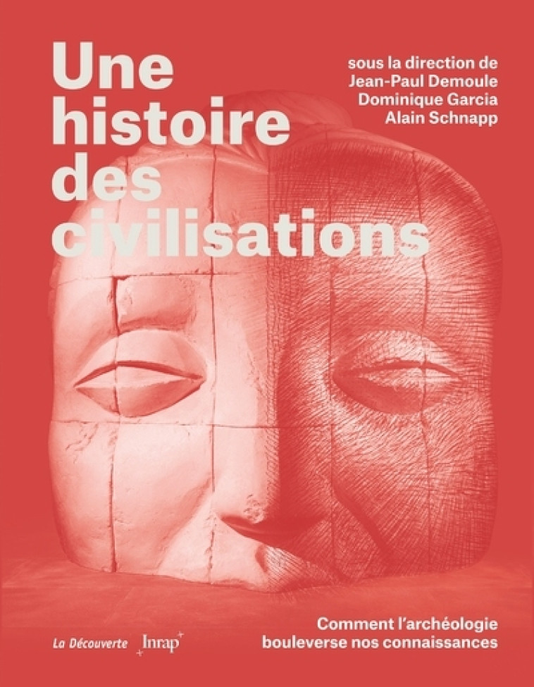 UNE HISTOIRE DES CIVILISATIONS - COMMENT L' ARCHEOLOGIE BOULEVERSE NOS CONNAISSANCES - COLLECTIF - LA DECOUVERTE