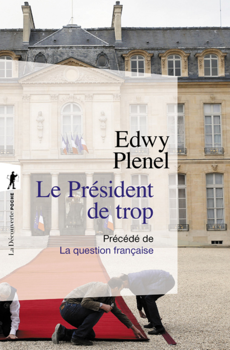 LE PRESIDENT DE TROP - PRECEDE DE LA QUESTI ON FRANCAISE - PLENEL EDWY - LA DECOUVERTE