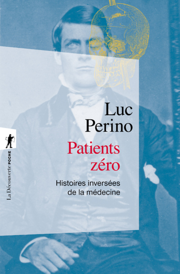 PATIENTS ZERO - HISTOIRES INVERSEES DE LA MEDECINE - PERINO LUC - LA DECOUVERTE