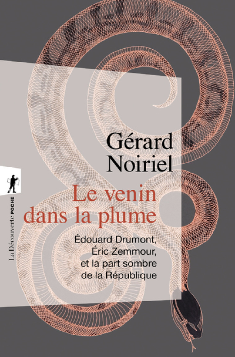 LE VENIN DANS LA PLUME - EDOUARD DRUMONT, E RIC ZEMMOUR, ET LA PART SOMBRE DE LA REPUBL - NOIRIEL GERARD - LA DECOUVERTE