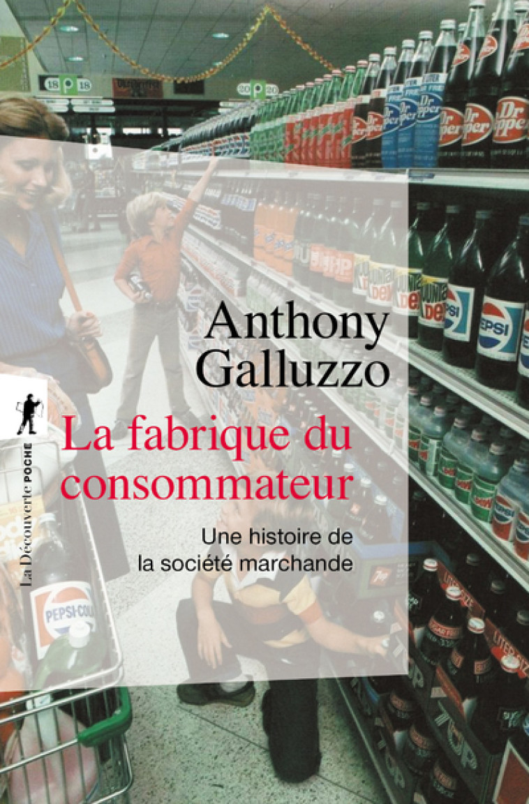 LA FABRIQUE DU CONSOMMATEUR - GALLUZZO ANTHONY - LA DECOUVERTE