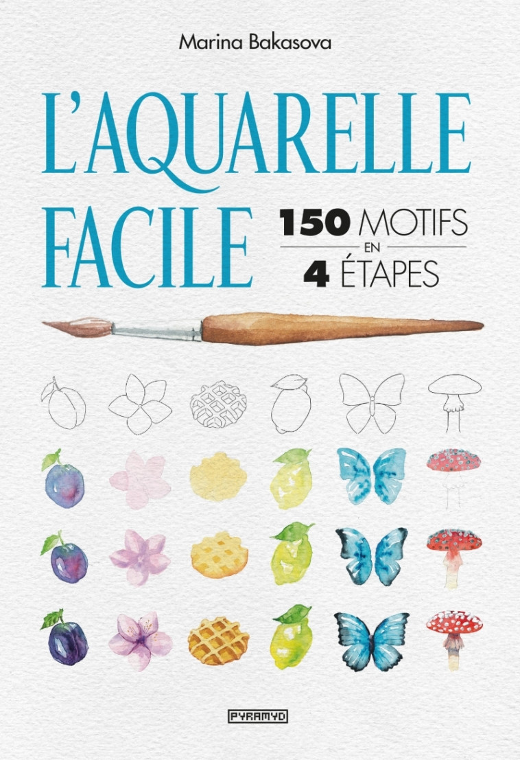 L'AQUARELLE FACILE : 150 MOTIFS EN 4 ETAPES - BAKASOVA MARINA - PYRAMYD