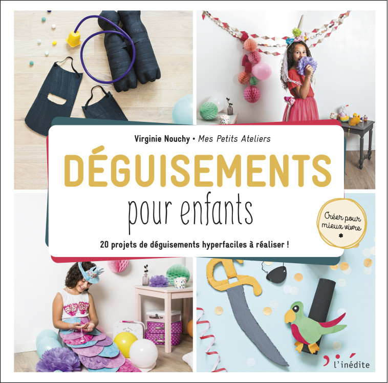 DEGUISEMENTS POUR ENFANTS - MES PETITS ATELIERS - INEDITE