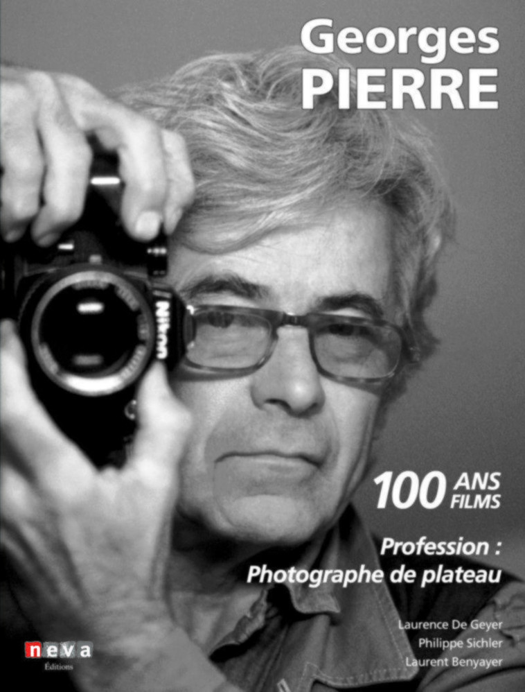 GEORGES PIERRE PROFESSION : PHOTOGRAPHE DE PLATEAU - 100 ANS 100 FILMS. PREFACE DE MAR - DE GEYER/BENYAYER - NEVA MAGLAND