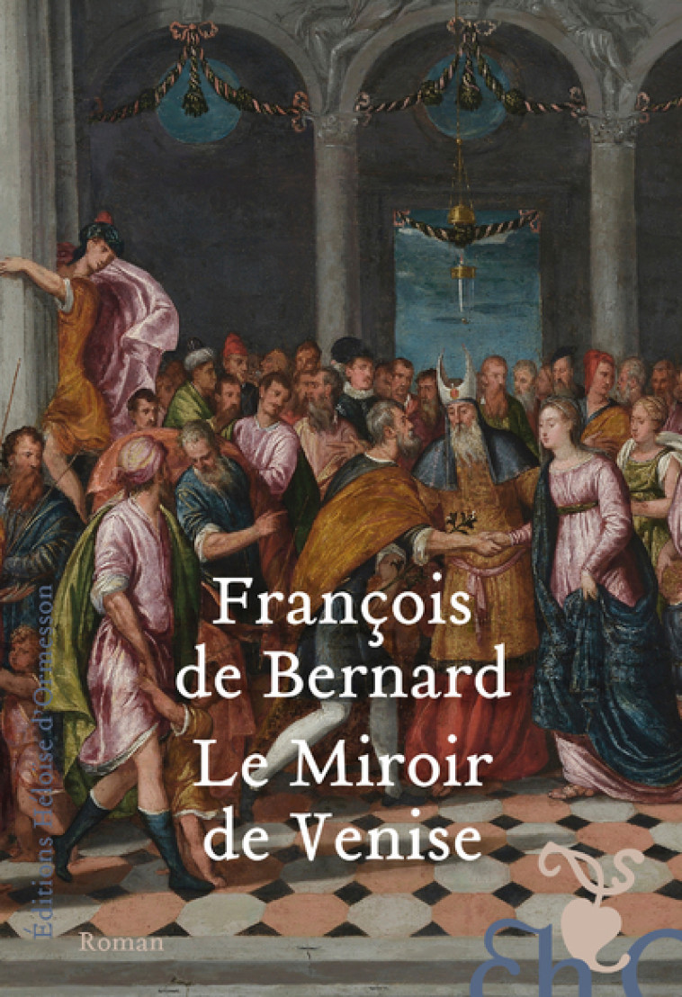 LE MIROIR DE VENISE - BERNARD FRANCOIS DE - H D ORMESSON