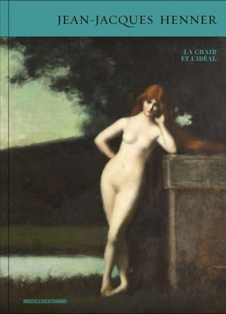 JEAN-JACQUES HENNER - LA CHAIR ET L'IDEAL - COLLECTIF - MUSEES STRASBG