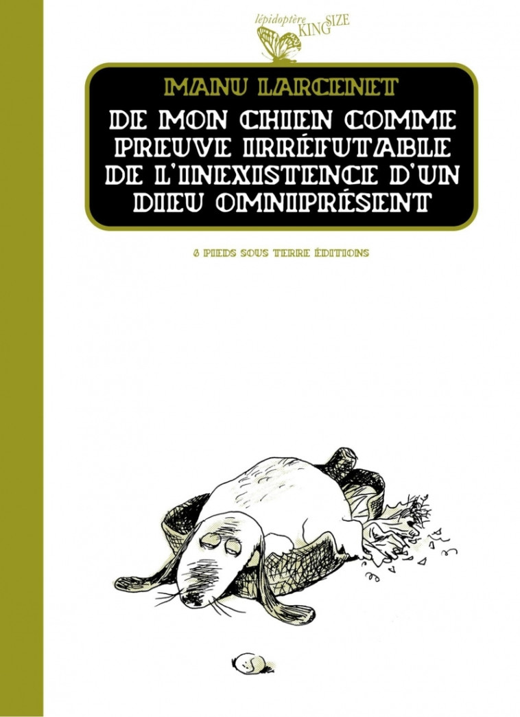 DE MON CHIEN COMME PREUVE IRREFUTABLE DE L'INEXISTENCE DE DIEU OMNIPRESENT - LARCENET MANU - SIX PIEDS TERRE