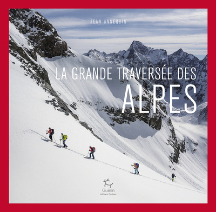 LA GRANDE TRAVERSEE DES ALPES - ANNEQUIN JEAN - PAULSEN GUERIN