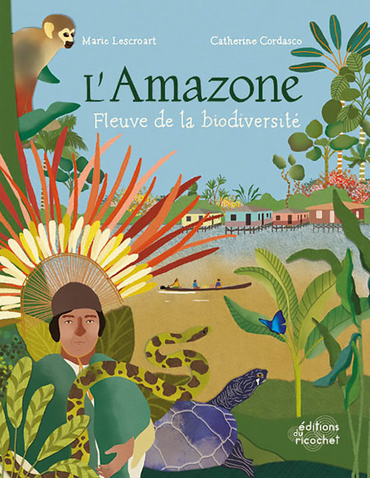 L'AMAZONE, FLEUVE DE LA BIODIVERSITE - CORDASCO/LESCROART - RICOCHET