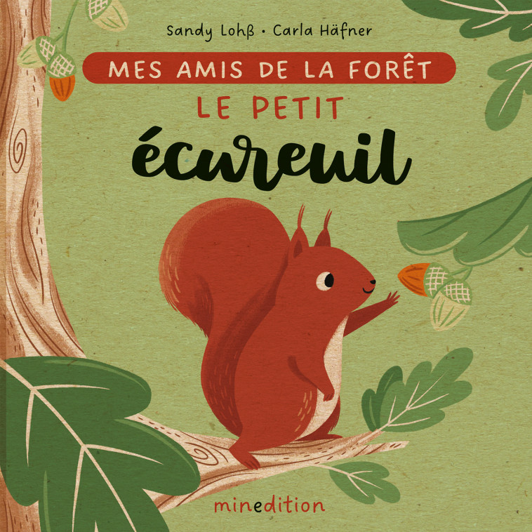 MES AMIS DE LA FORET - LE PETIT ECUREUIL - HAFNER/LOHSS - MINEDITION