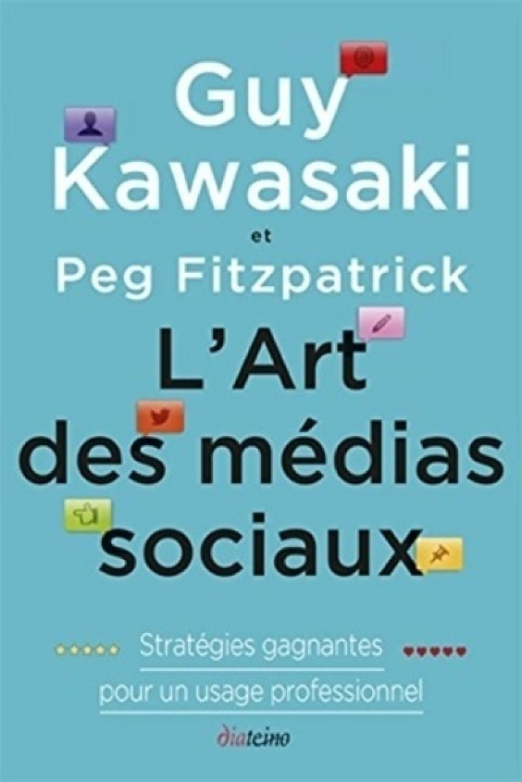 L'ART DES MEDIAS SOCIAUX - STRATEGIES GAGNANTES POUR UN USAGE PROFESSIONNEL - KAWASAKI/FITZPATRICK - DIATEINO