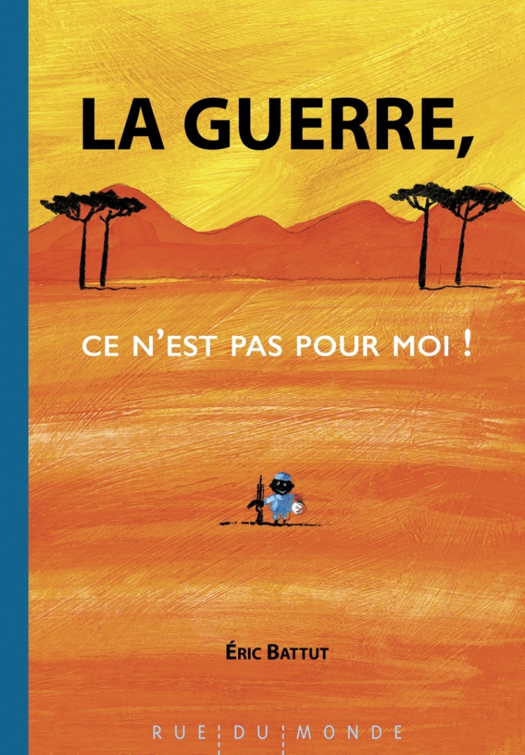 LA GUERRE, CE N EST PAS POUR MOI ! - BATTUT - RUE DU MONDE