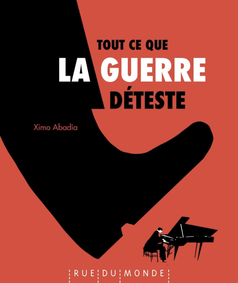 TOUT CE QUE LA GUERRE DETESTE - ABADIA - RUE DU MONDE