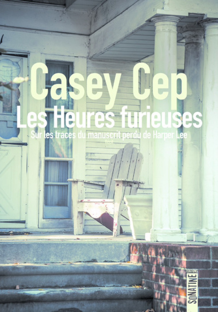 LES HEURES FURIEUSES - SUR LES TRACES DU MA NUSCRIT PERDU DE HARPER LEE - CEP CASEY - SONATINE