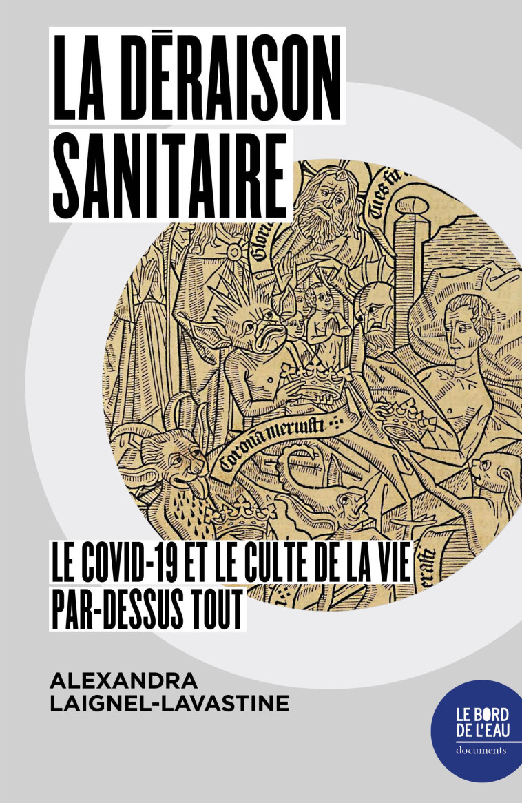 LA DERAISON SANITAIRE - LE COVID-19 ET LE C ULTE DE LA VIE PAR-DESSUS TOUT - LAIGNEL-LAVASTINE A. - BORD DE L EAU