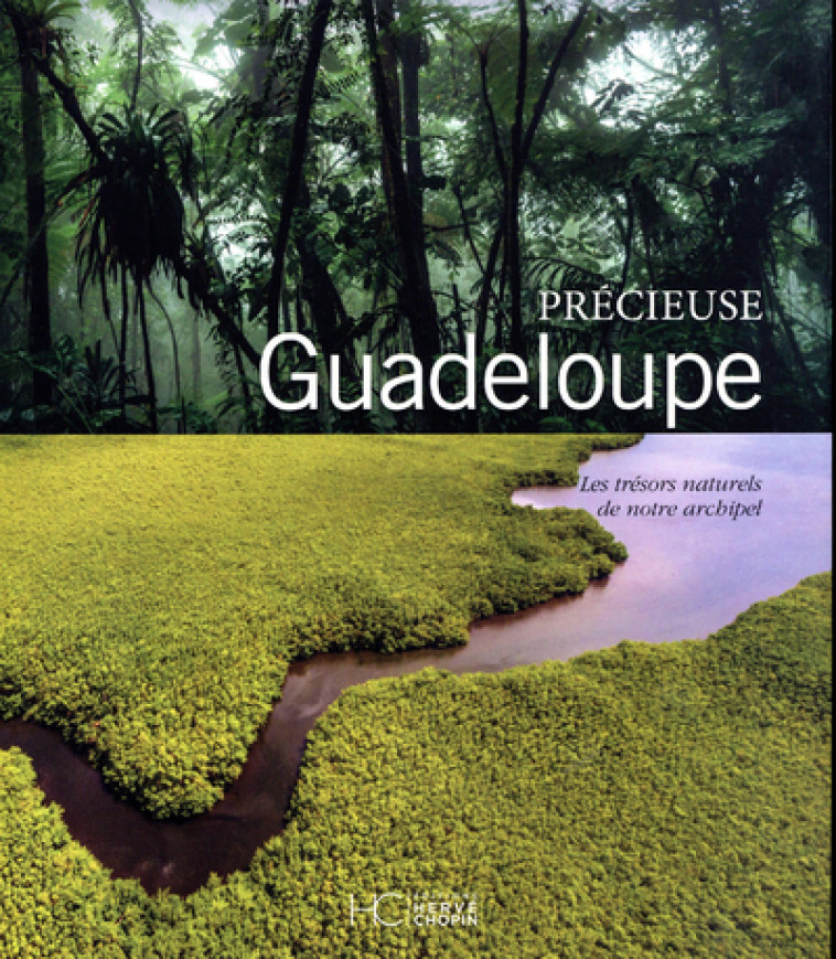 PRECIEUSE GUADELOUPE - LES TRESORS NATURELS DE NOTRE ARCHIPEL - COLLECTIF - HERVE CHOPIN ED