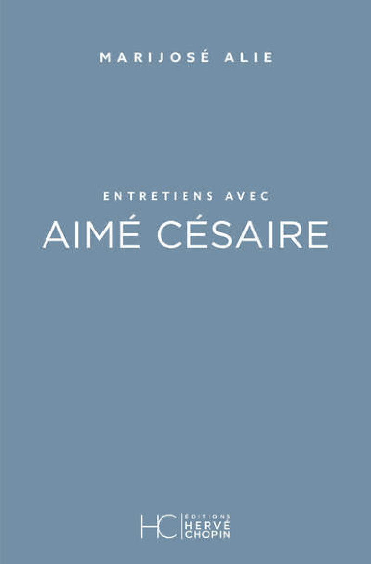 ENTRETIENS AVEC AIME CESAIRE - ALIE MARIJOSE - HERVE CHOPIN ED