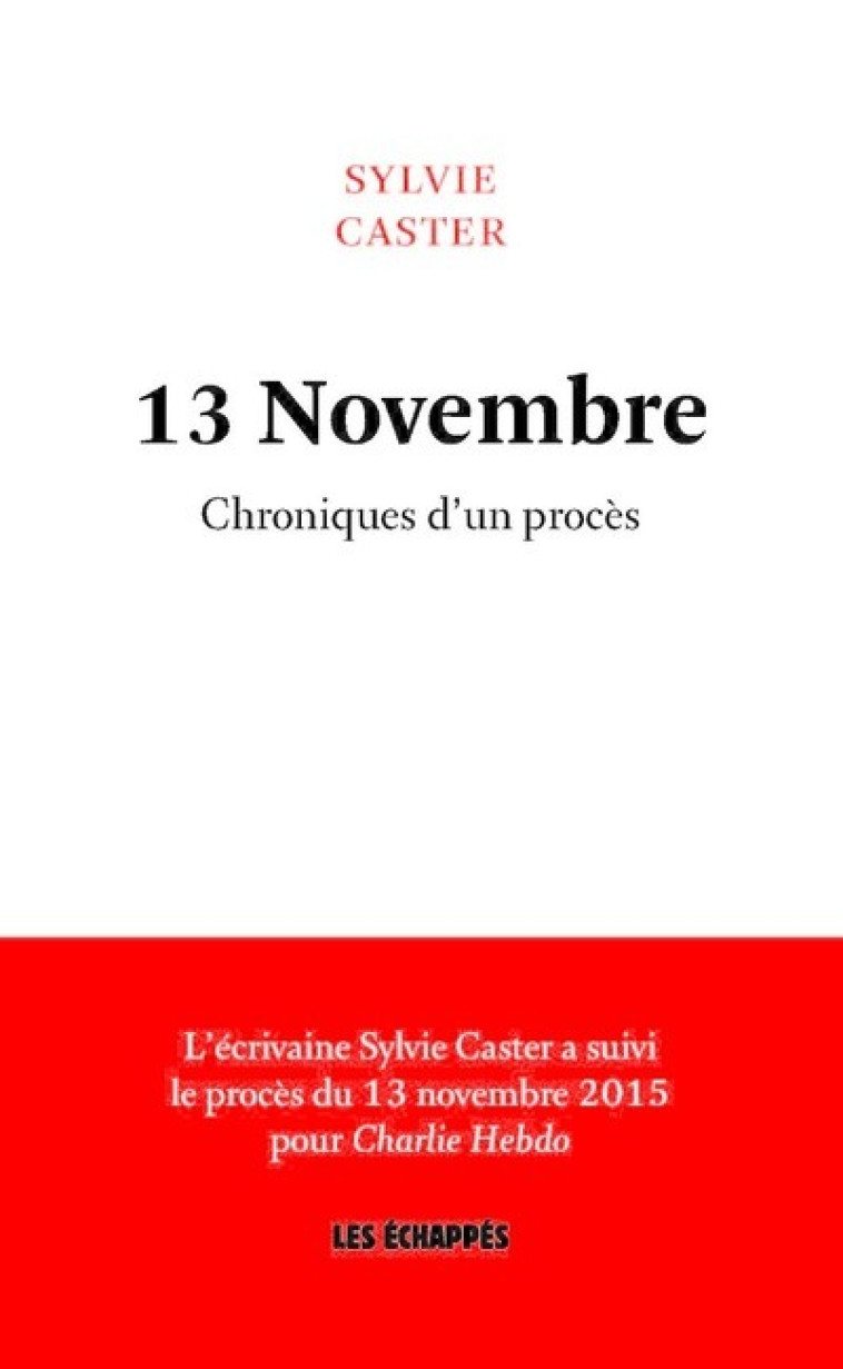 13 NOVEMBRE - CHRONIQUE D'UN PROCES - CASTER SYLVIE - ECHAPPES