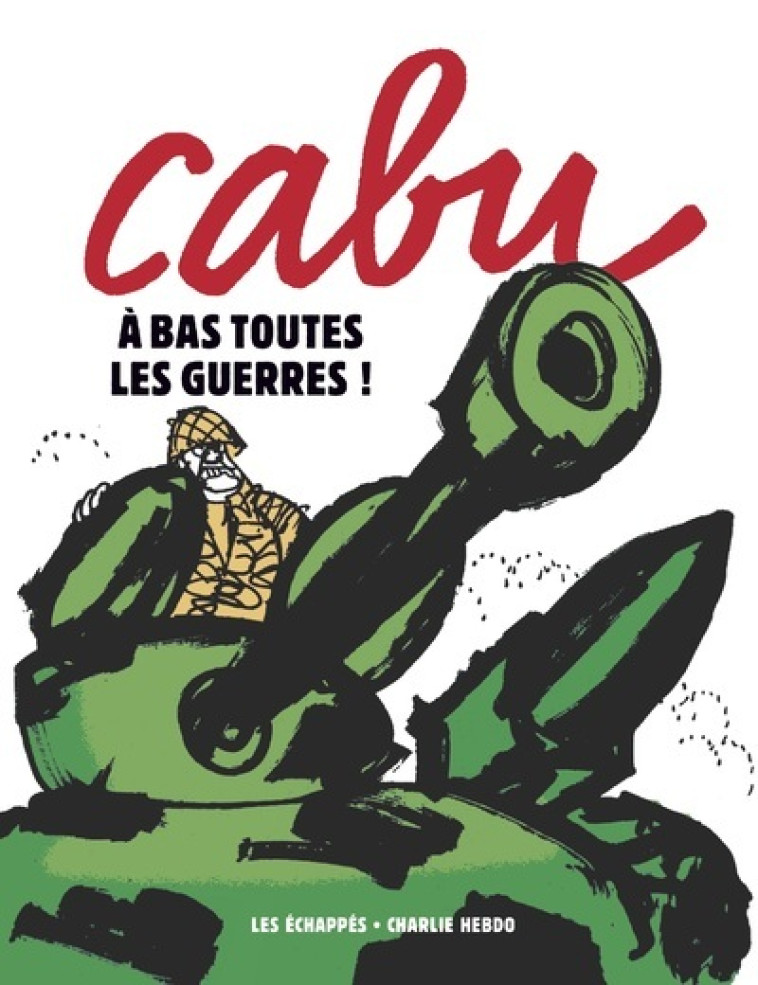 CABU -A BAS LES GUERRES - CABU - ECHAPPES