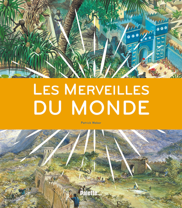 LES MERVEILLES DU MONDE - WEBER PATRICK - PALETTE