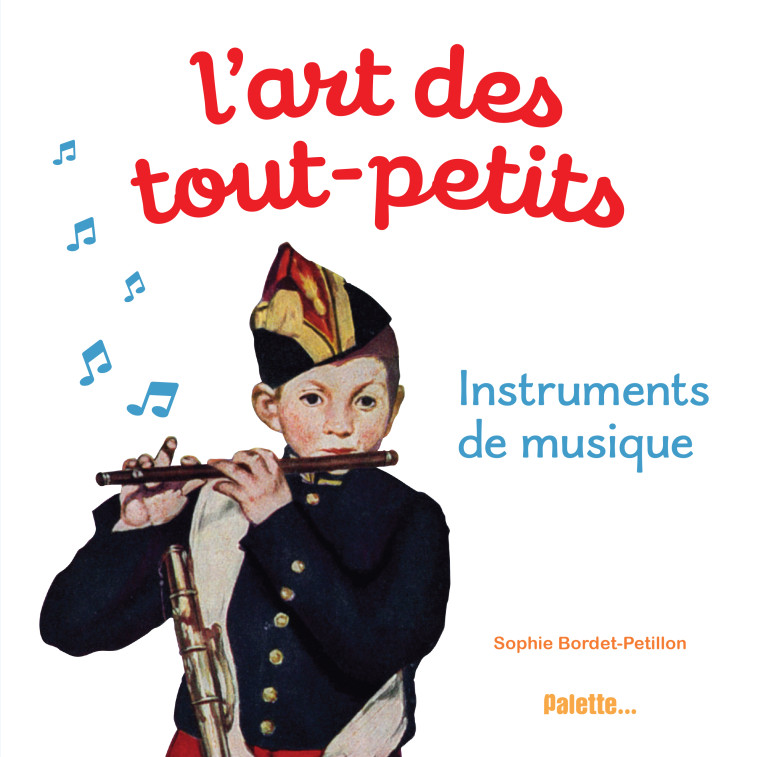 L'ART DES TOUT-PETITS, INSTRUMENTS DE MUSIQ UE ETAGERE K - BORDET-PETILLON S. - PALETTE