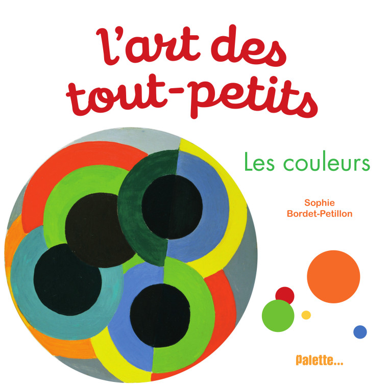 L'ART DES TOUT-PETITS - LES COULEURS - BORDET-PETILLON S. - PALETTE