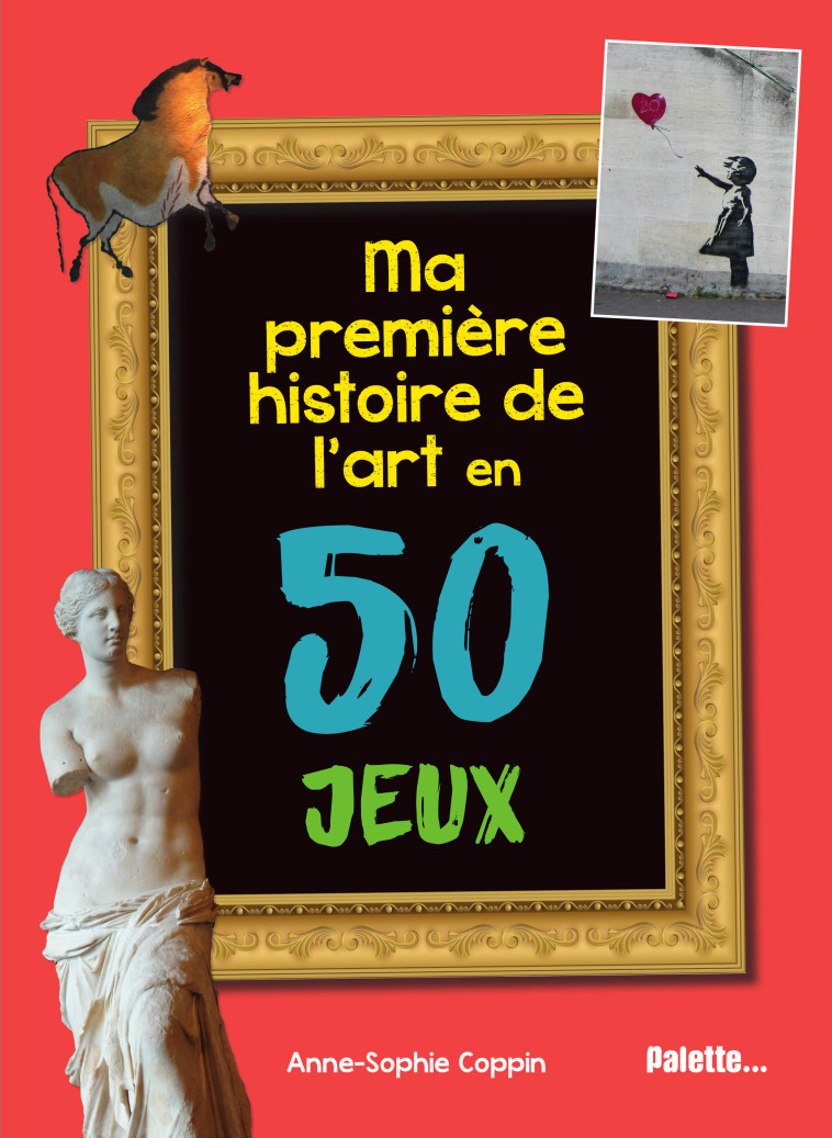 MA PREMIERE HISTOIRE DE L'ART EN 50 JEUX - BAUDIER ANNE - PALETTE