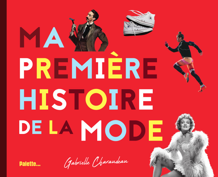 MA PREMIERE HISTOIRE DE LA MODE - CHARAUDEAU GABRIELLE - PALETTE