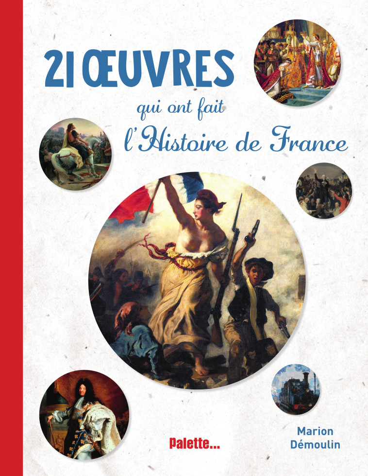 21 OEUVRES QUI ONT FAIT L'HISTOIRE DE FRANCE - DEMOULIN MARION - PALETTE