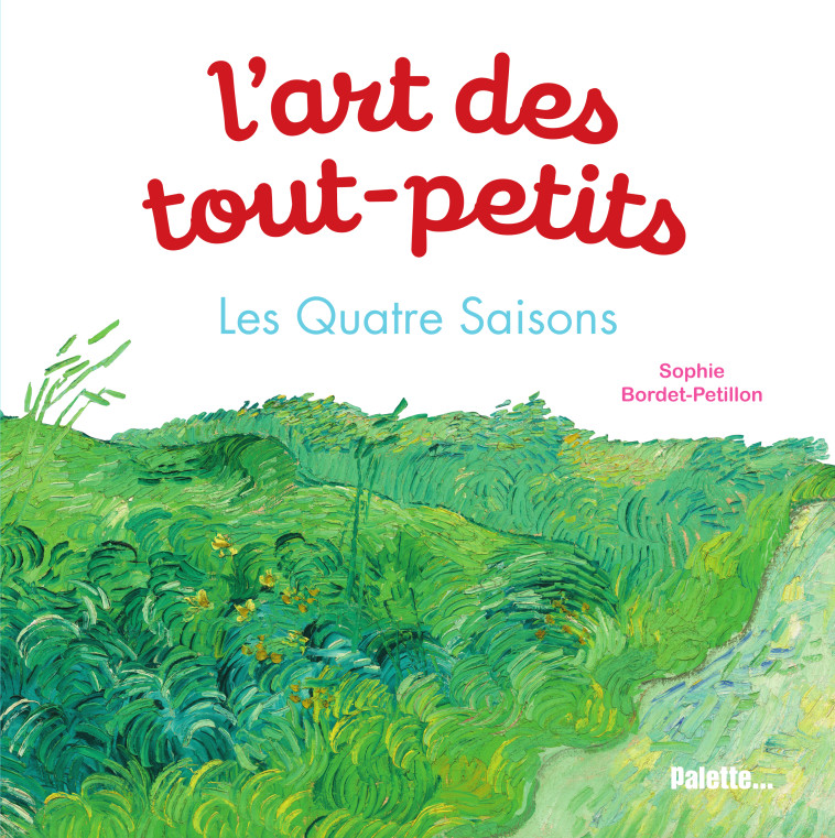 L'ART DES TOUT-PETITS, LES QUATRE SAISONS - BORDET-PETILLON S. - PALETTE