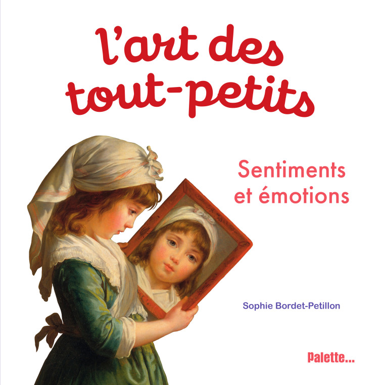 L'ART DES TOUT-PETITS, SENTIMENTS ET EMOTIONS - BORDET-PETILLON S. - PALETTE