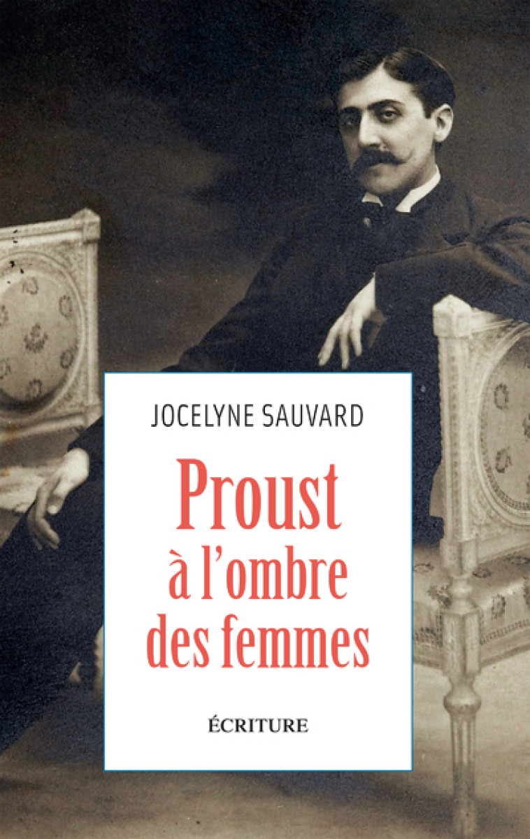 PROUST A L'OMBRE DES FEMMES - SAUVARD JOCELYNE - ECRITURE